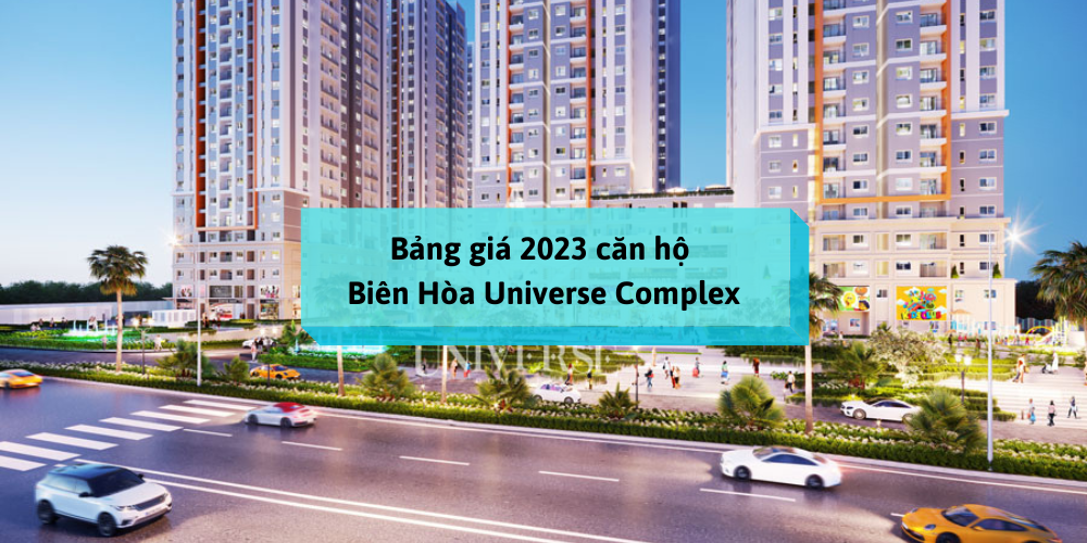 bang-gia-can-ho-bien-hoa-universe-complex-nam-2023
